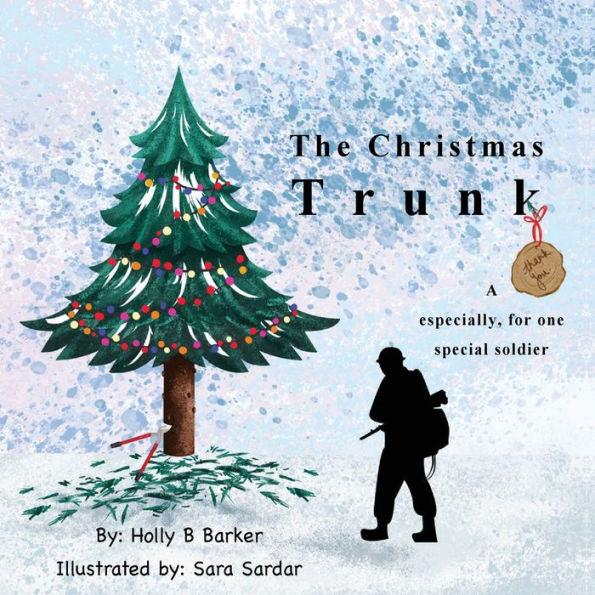 The Christmas Trunk: A thank you, especially, for one special soldier - Holly Barker