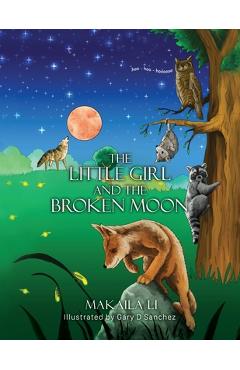 Coperta cărții 'The Little Girl and the Broken Moon - Makaila Li'