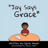 Jay Says Grace - Sylvia Woods