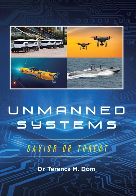 Unmanned Systems: Savior or Threat - Terence M. Dorn