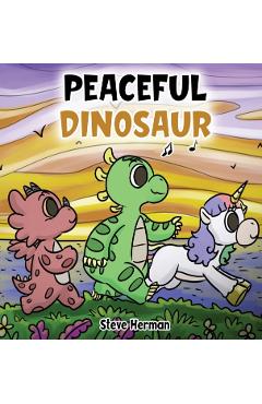 Peaceful Dinosaur: A Story about Peace and Mindfulness. - Steve Herman