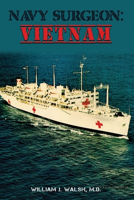 Navy Surgeon: Vietnam - William J. Walsh