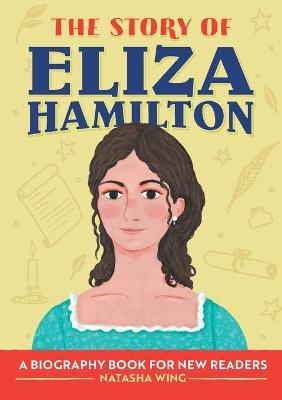 The Story of Eliza Hamilton: A Biography Book for New Readers - Natasha Wing