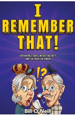 I Remember That!: Captivating Stories, Interesting Facts and Fun Trivia for Seniors - Bill O'neill