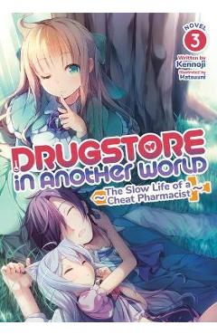 Coperta cărții 'Drugstore in Another World: The Slow Life of a Cheat Pharmacist (Light Novel) Vol. 3 - Kennoji'