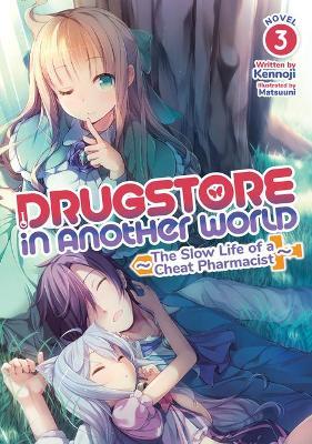 Coperta cărții 'Drugstore in Another World: The Slow Life of a Cheat Pharmacist (Light Novel) Vol. 3 - Kennoji'