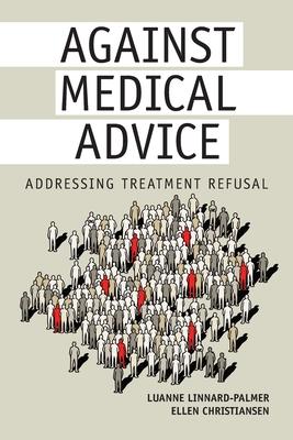 Against Medical Advice: Addressing Treatment Refusal - Luanne Linnard-palmer