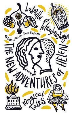 The New Adventures of Helen: Magical Tales - Ludmilla Petrushevskaya