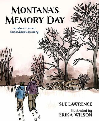 Montana's Memory Day: A Nature-Themed Foster/Adoption Story - Sue Lawrence