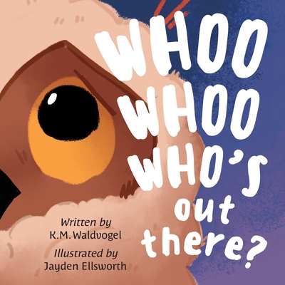 Whoo Whoo Who's Out There? - K. M. Waldvogel