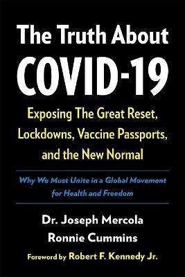 The Truth about Covid-19: Exposing the Great Reset, Lockdowns, Vaccine Passports, and the New Normal - Joseph Mercola