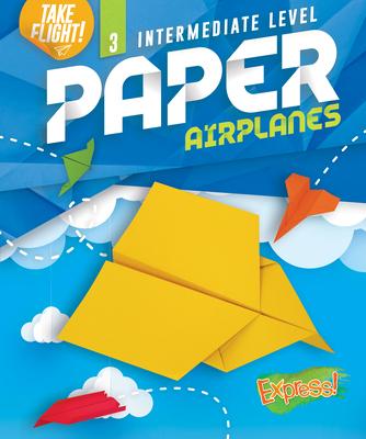 Intermediate Level Paper Airplanes - Jennifer Sanderson