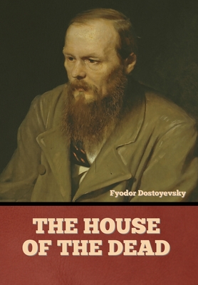 The House of the Dead - Fyodor Dostoyevsky