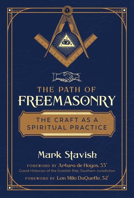 The Path of Freemasonry: The Craft as a Spiritual Practice - Mark Stavish