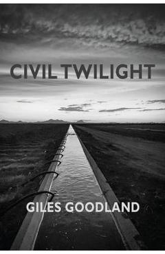 Coperta cărții 'Civil Twilight - Giles Goodland'
