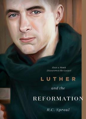 Luther and the Reformation: How a Monk Discovered the Gospel - R. C. Sproul