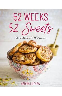 Coperta cărții '52 Weeks, 52 Sweets: Elegant Recipes for All Occasions - Vedika Luthra'