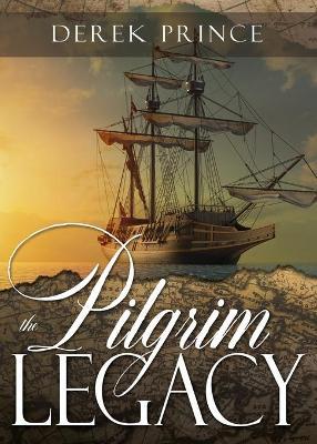 The Pilgrim Legacy - Derek Prince