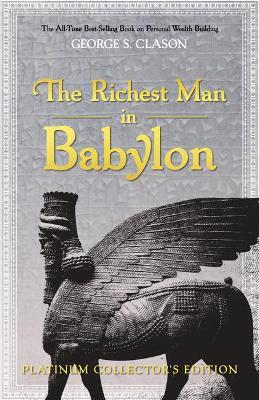 The Richest Man in Babylon: Platinum Collector's Edition - George S. Clason