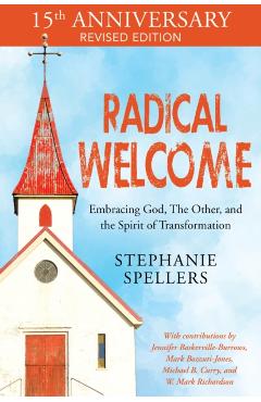 Radical Welcome: Embracing God, the Other, and the Spirit of Transformation - Stephanie Spellers