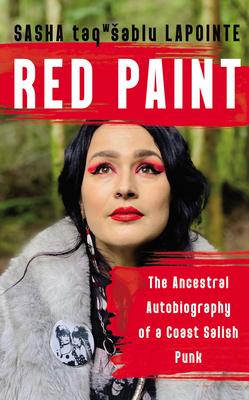 Red Paint: The Ancestral Autobiography of a Coast Salish Punk - Sasha Lapointe