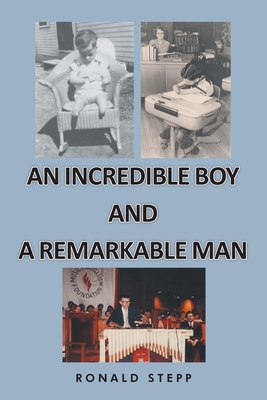 An Incredible Boy and a Remarkable Man - Ronald Stepp