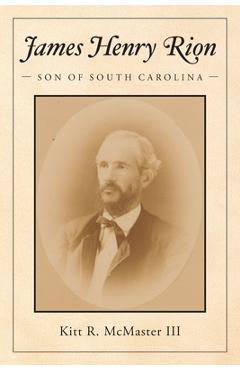 Coperta cărții 'James Henry Rion: Son of South Carolina - Kitt R. Mcmaster'