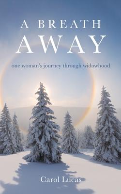 A Breath Away: one woman's journey through widowhood - Carol Lucas