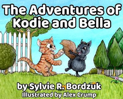 The Adventures of Kodie and Bella - Sylvie Bordzuk
