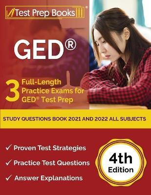 GED Study Questions Book 2021 and 2022 All Subjects: 3 Full-Length Practice Exams for GED Test Prep [4th Edition] - Joshua Rueda