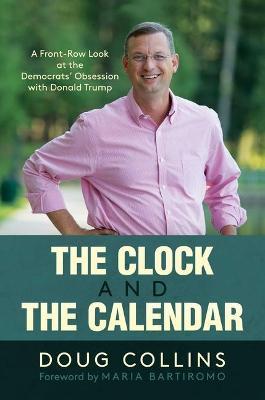 The Clock and the Calendar: A Front-Row Look at the Democrats' Obsession with Donald Trump - Doug Collins