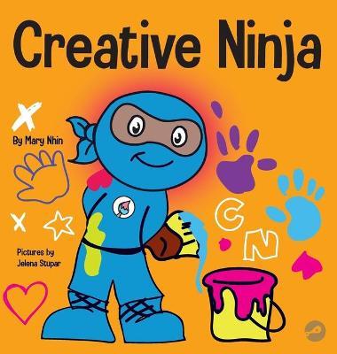 Creative Ninja: A STEAM Book for Kids About Developing Creativity - Mary Nhin