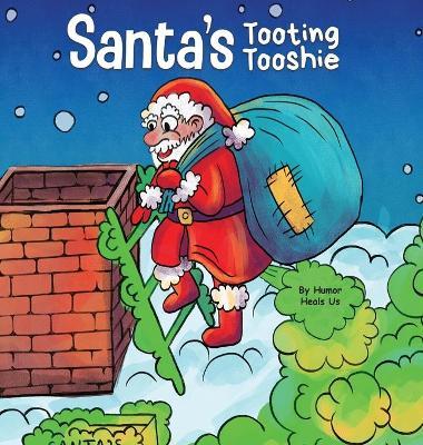 Santa's Tooting Tooshie: A Story About Santa's Toots (Farts) - Humor Heals Us