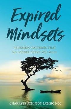 Coperta cărții 'Expired Mindsets: Releasing Patterns That No Longer Serve You Well - Charryse Johnson Lcmhc Ncc'