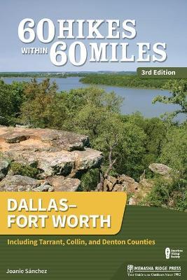 60 Hikes Within 60 Miles: Dallas-Fort Worth: Including Tarrant, Collin, and Denton Counties - Joanie Sanchez