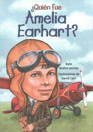 Quien Fue Amelia Earhart? - Kate Boehm Jerome