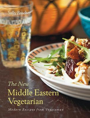 The New Middle Eastern Vegetarian: Modern Recipes from Veggiestan - Sally Butcher