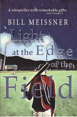 Coperta cărții 'Light at the Edge of the Field - Bill Meissner'