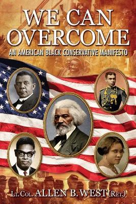 We Can Overcome: An American Black Conservative Manifesto - Allen B. West