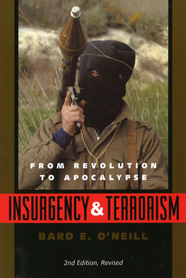 Insurgency and Terrorism: From Revolution to Apocalypse, Second Edition, Revised - Bard E. O'neill