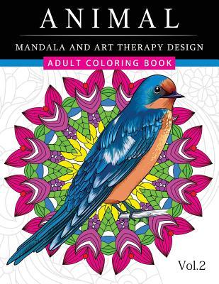Animal Mandala and Art Therapy Design: An Adult Coloring Book with Mandala Designs, Mythical Creatures, and Fantasy Animals for Inspiration and Relaxa - Adult Coloring Book