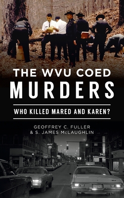 Wvu Coed Murders: Who Killed Mared and Karen? - Geoffrey C. Fuller