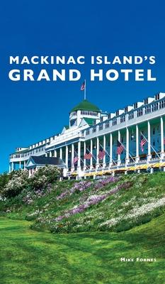 Mackinac Island's Grand Hotel - Mike Fornes