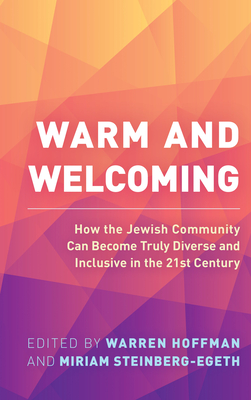 Warm and Welcoming: How the Jewish Community Can Become Truly Diverse and Inclusive in the 21st Century - Warren Hoffman