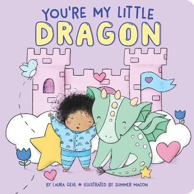 You're My Little Dragon - Laura Gehl