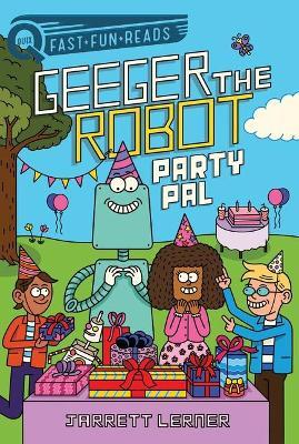 Party Pal: Geeger the Robot - Jarrett Lerner