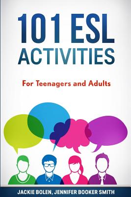 101 ESL Activities: For Teenagers and Adults - Jennifer Booker Smith