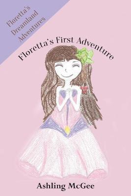 Floretta's First Adventure - Ashling Mcgee