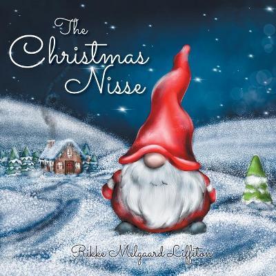 The Christmas Nisse: A Family Christmas Tradition - Rikke Melgaard Liffiton