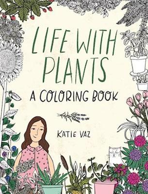 Life with Plants: A Coloring Book - Katie Vaz